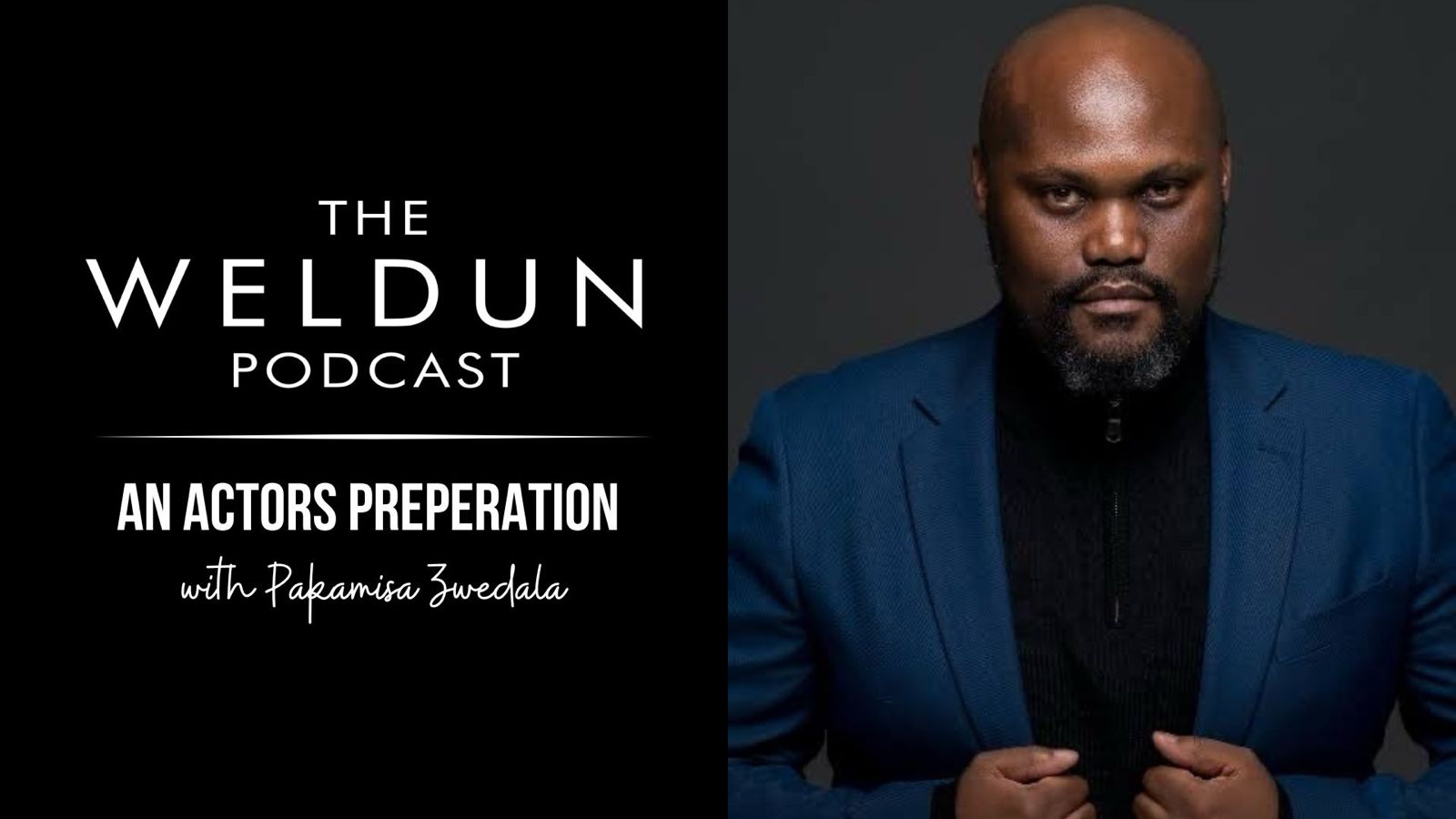 The Weldun Podcast – An Actors Preparation with Pakamisa Zwedala